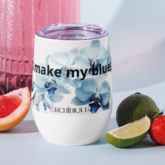 Orchids Make My Blues Go Away..  Wine tumbler